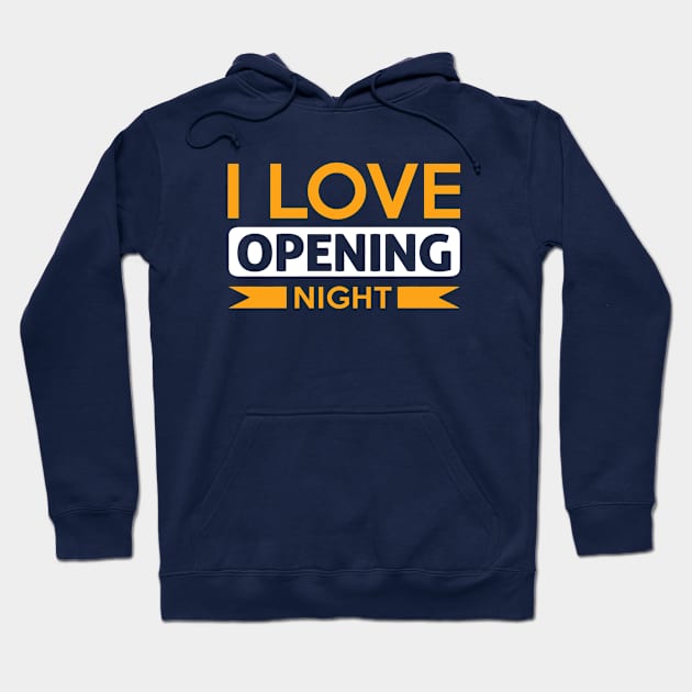 I Love Opening Night! Hoodie by theatershirts